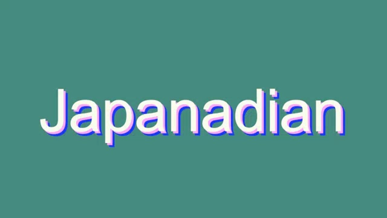 Learn the Correct Pronunciation of 'Japanadian' 🇯🇵