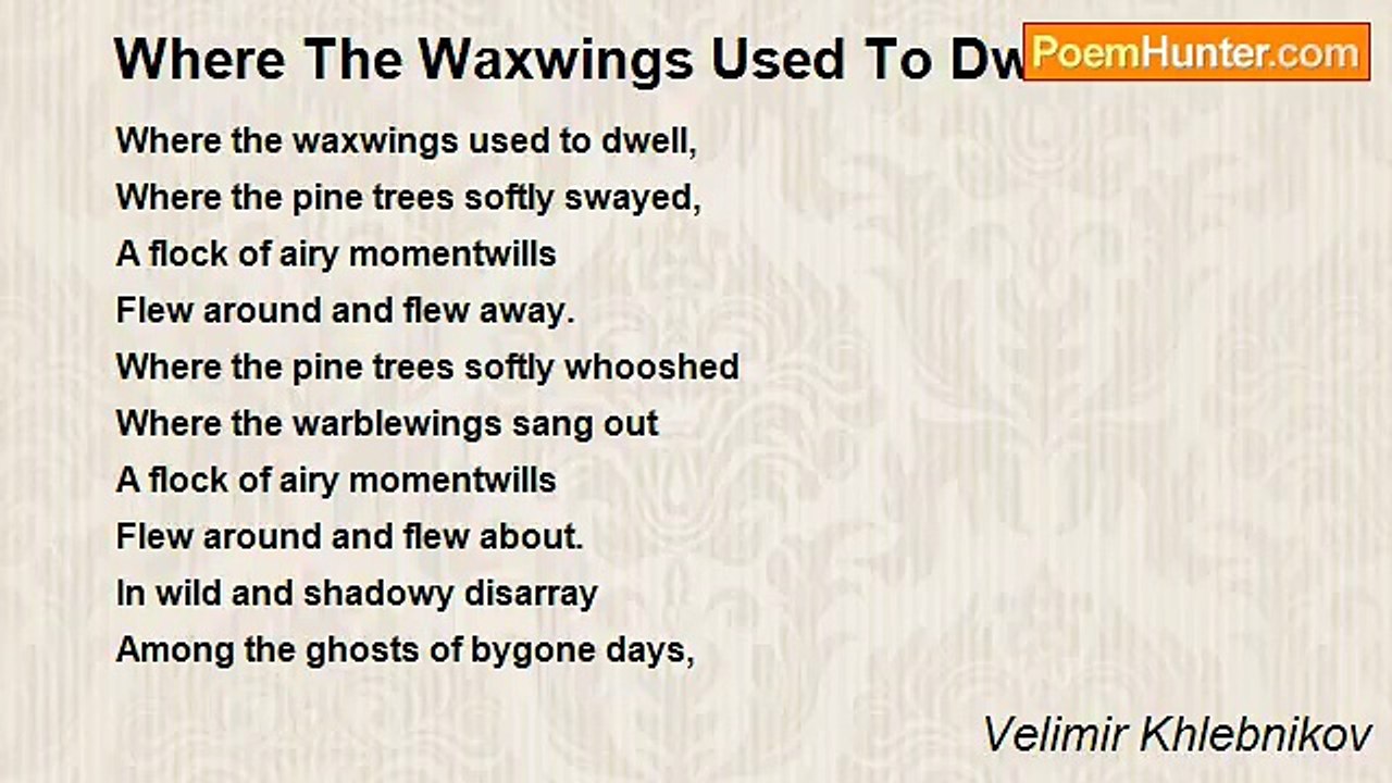 Velimir Khlebnikov - Where The Waxwings Used To Dwell