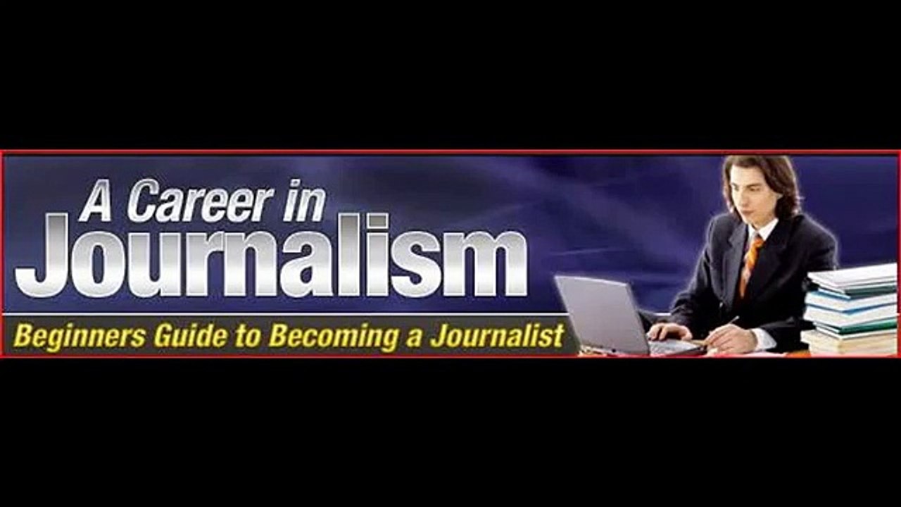 A Beginner’s Guide to A Career in Journalism