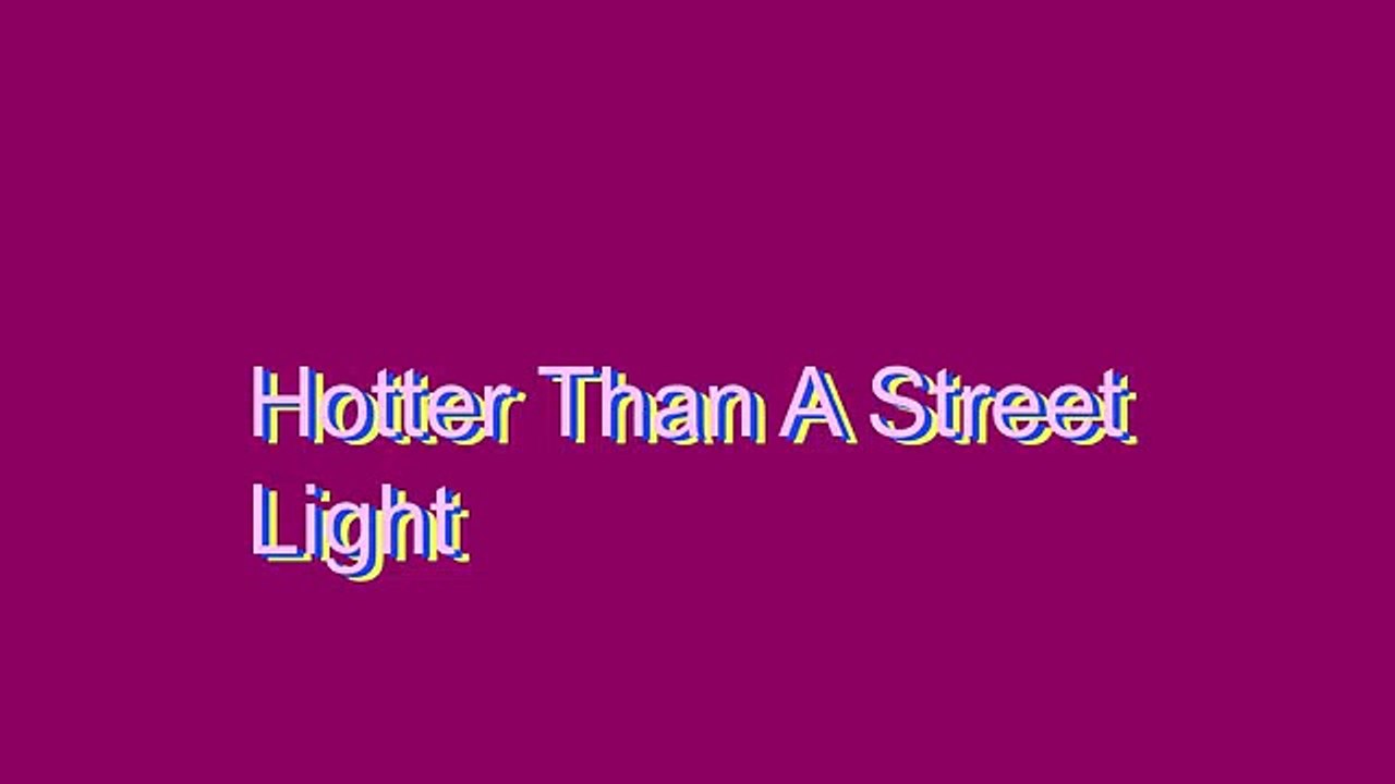 How to Pronounce Hotter Than A Street Light
