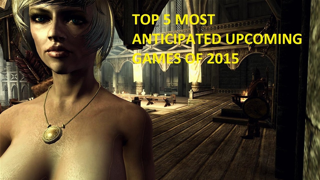 TOP 5 MOST ANTICIPATED UPCOMING GAMES OF 2015