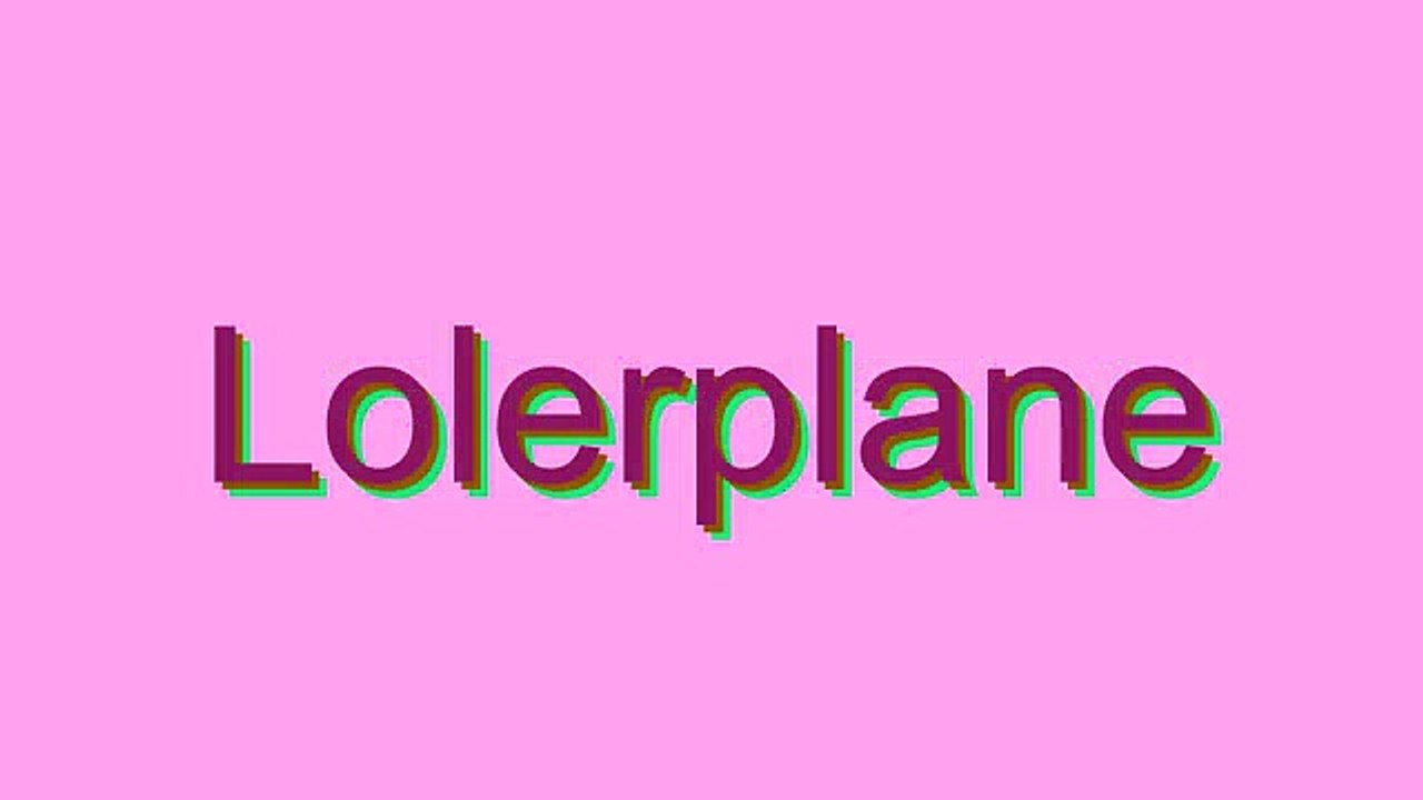 Learn How to Pronounce 'Lolerplane' Correctly 📣