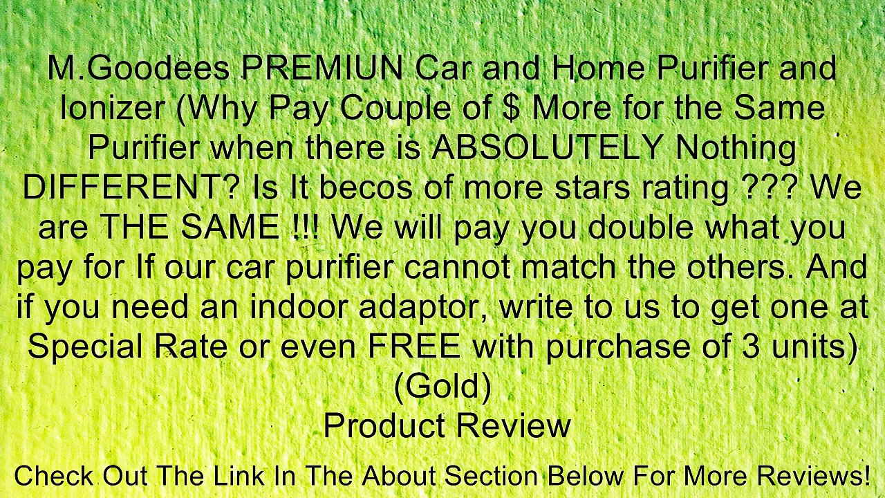 M.Goodees PREMIUN Car and Home Purifier and Ionizer (Why Pay Couple of $ More for the Same Purifier when there is ABSOLUTELY Nothing DIFFERENT? Is It becos of more stars rating ??? We are THE SAME !!! We will pay you double what you pay for If our car pur