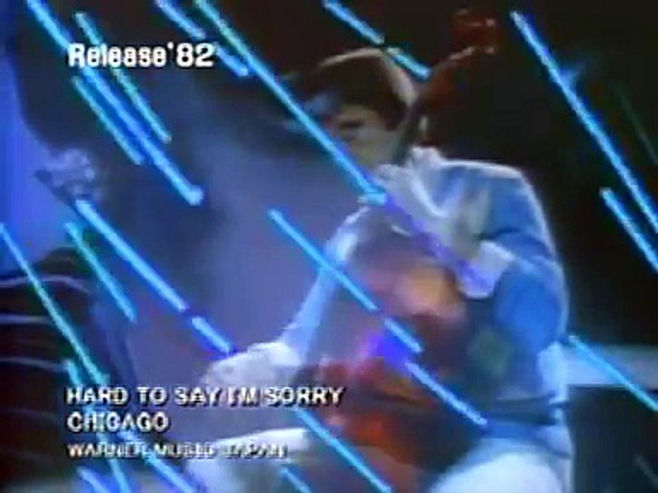 Chicago - Hard To Say I'm Sorry (1982)