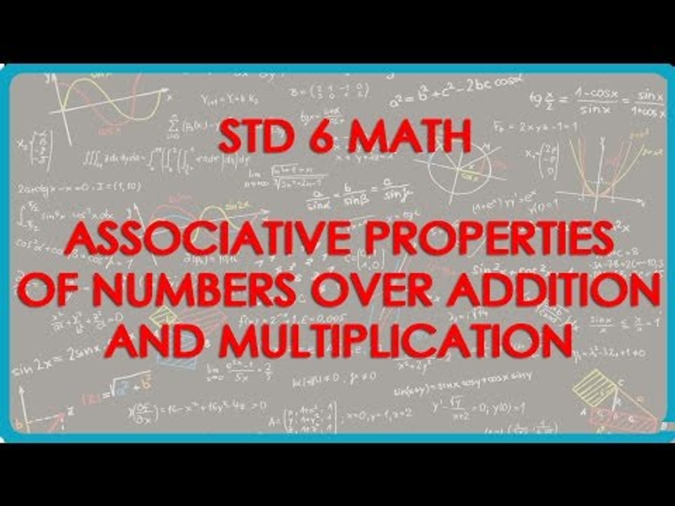 Associative Properties of whole Numbers over Addition, and Multiplication || Standard 6 || Maths