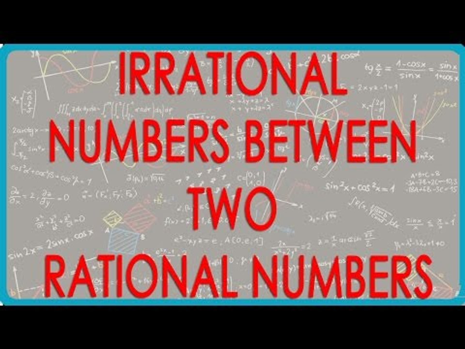 11 Finding irrational numbers between two rational Numbers