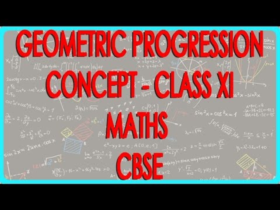 Geometric Progression Concept - Class XI Maths CBSE