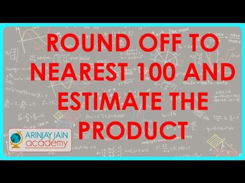 1221. CBSE Class VI maths,  ICSE Class VI maths -  Round off to nearest 100 and estimate the Product