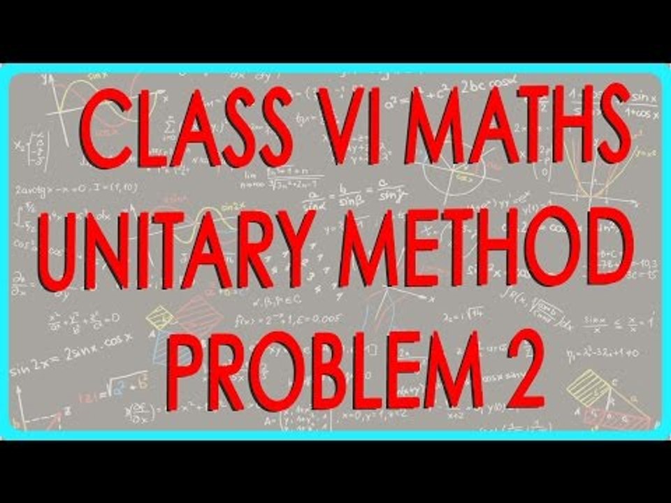 Unitary Method Problem 2 for CBSE and ICSE Class VI Maths