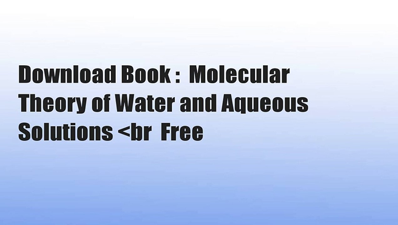 Download Book :  Molecular Theory of Water and Aqueous Solutions