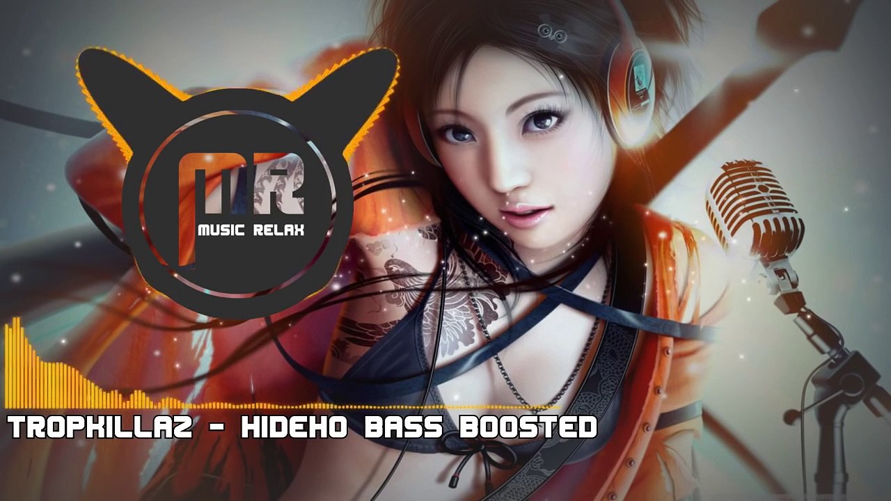 【Music Relax】Tropkillaz-HIDEHO (Bass Boosted)
