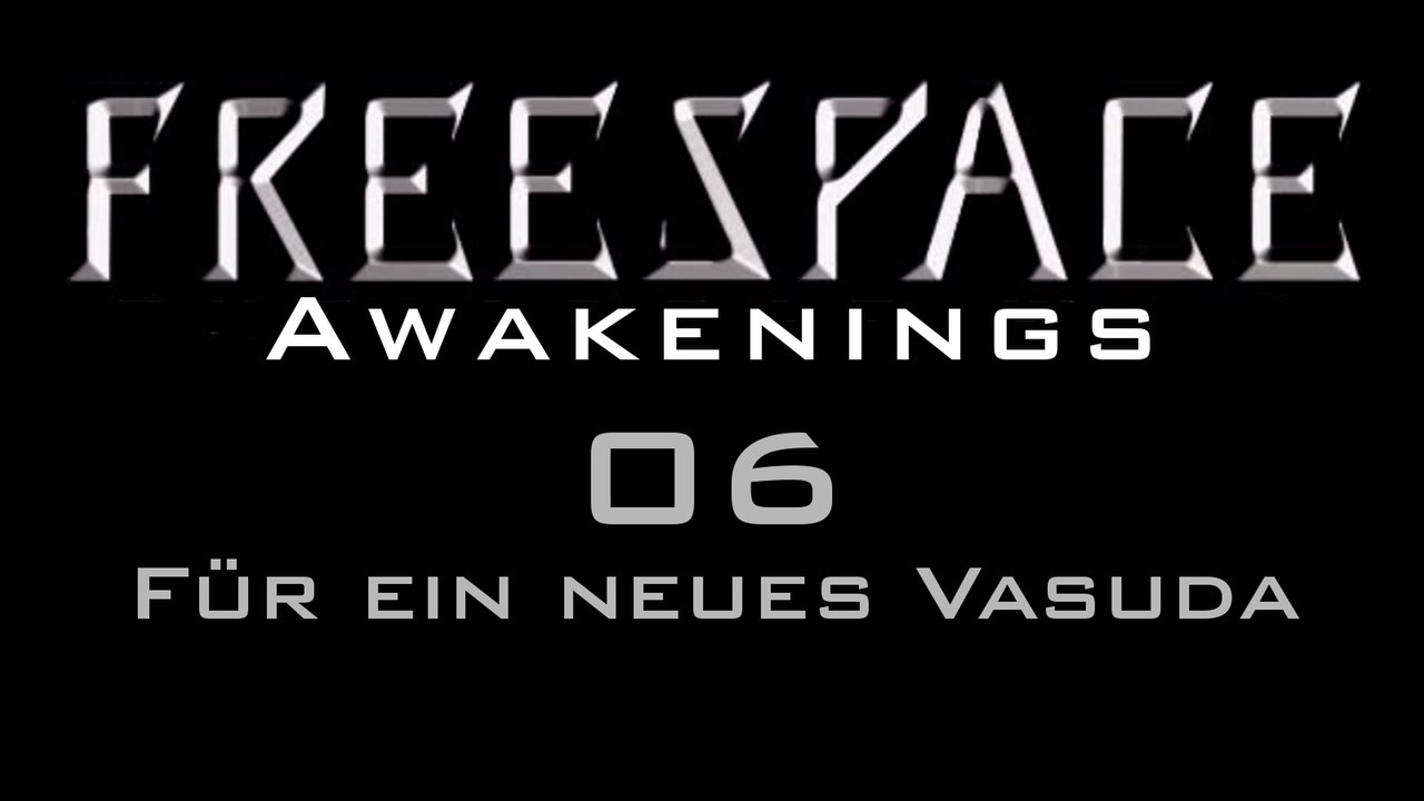 Let's Play FreeSpace: Awakenings - Episode 06 - Für ein neues Vasuda