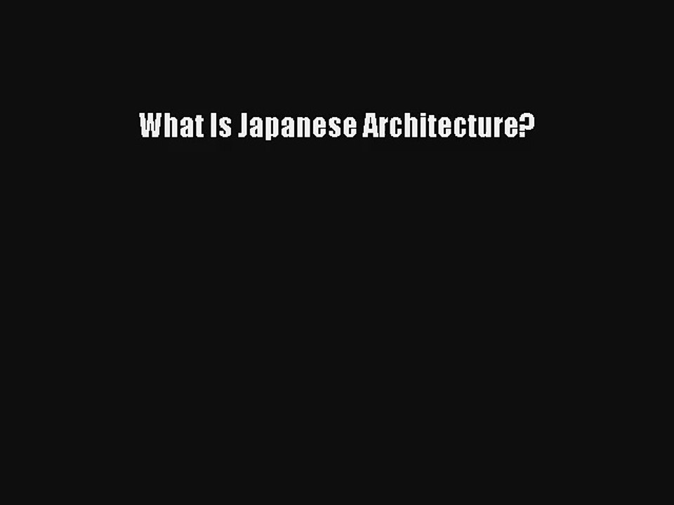 Read What Is Japanese Architecture? PDF Online