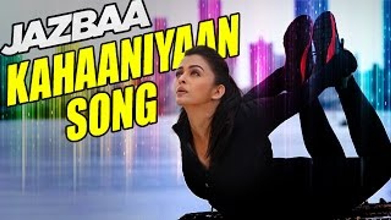 Kahaaniyaan Song FIRST LOOK - Aishwarya Rai - Jazbaa Tseries