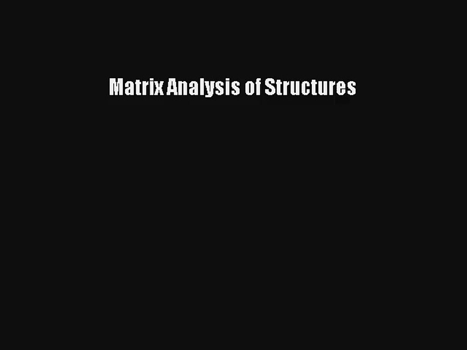 Comprehensive Guide to Matrix Analysis of Structures 📘