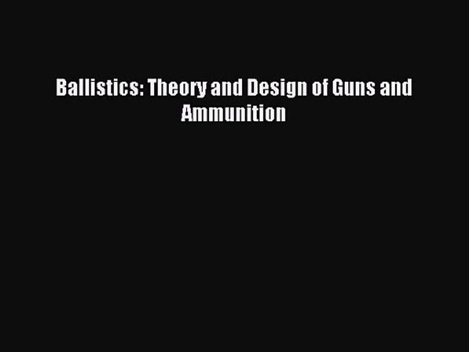 [PDF Download] Ballistics: Theory and Design of Guns and Ammunition [Read] Online