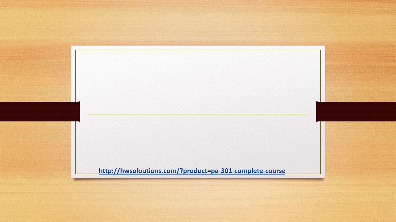 PA 301 COMPLETE COURSE