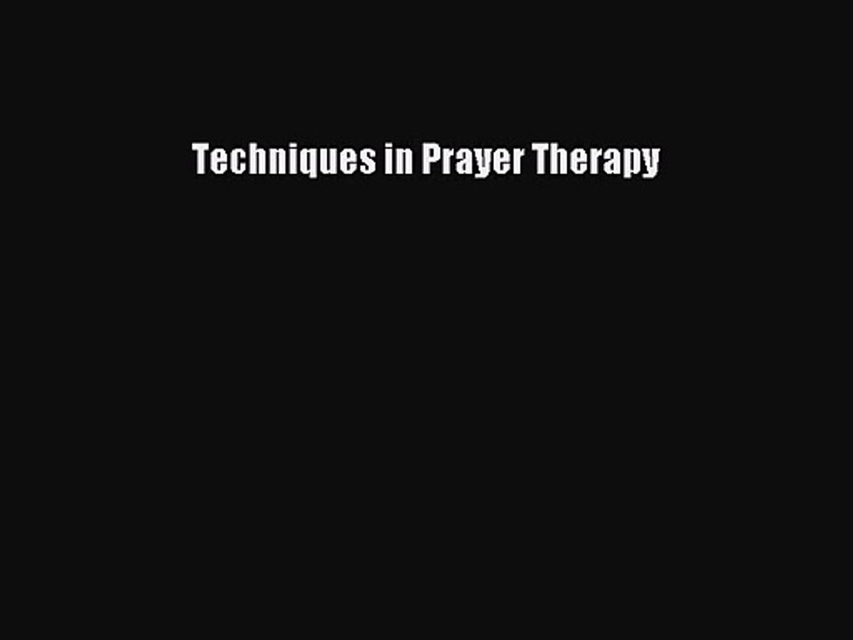 Techniques in Prayer Therapy [PDF Download] Techniques in Prayer Therapy# [Read] Full Ebook