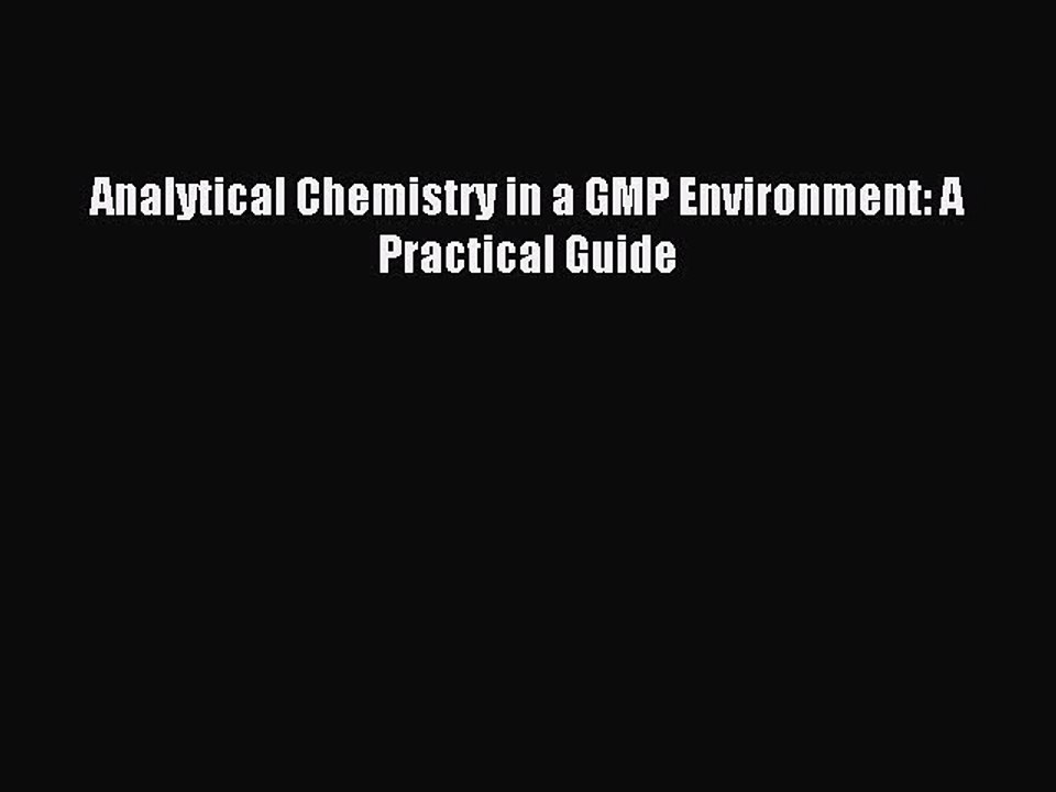 [PDF Download] Analytical Chemistry in a GMP Environment: A Practical Guide [Download] Online