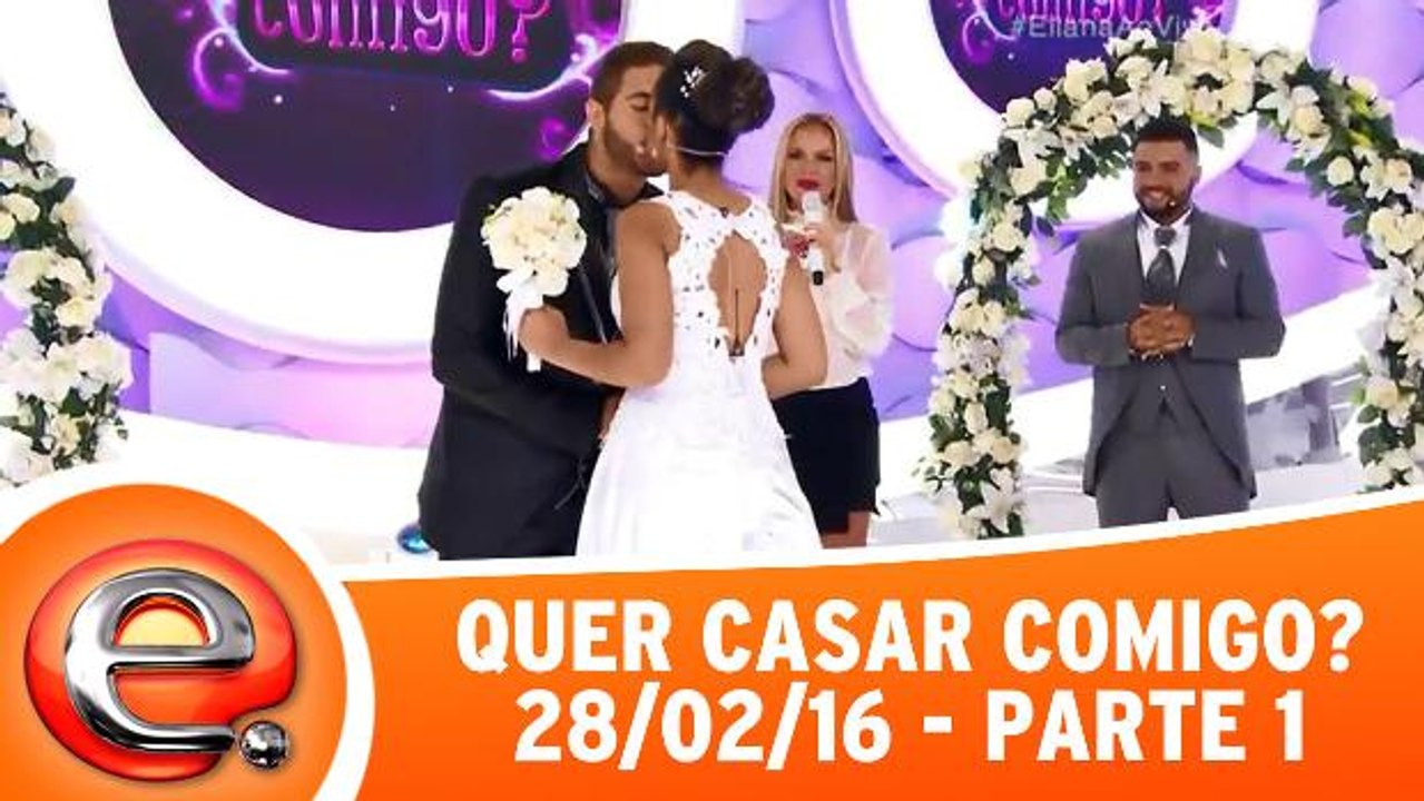 Quer Casar Comigo? - 28.02.16 - Parte 1