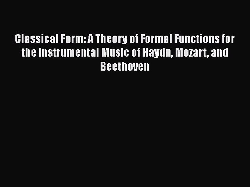 Read Classical Form: A Theory of Formal Functions for the Instrumental Music of Haydn Mozart
