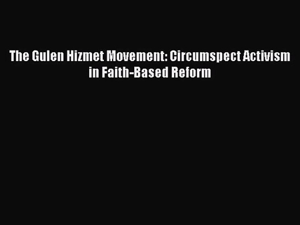 [PDF Download] The Gulen Hizmet Movement: Circumspect Activism in Faith-Based Reform [PDF]