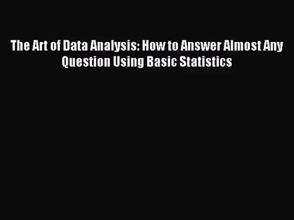 [PDF Download] The Art of Data Analysis: How to Answer Almost Any Question Using Basic Statistics