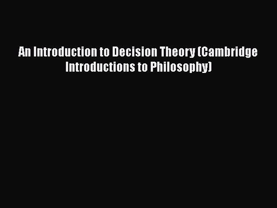 PDF Download An Introduction to Decision Theory (Cambridge Introductions to Philosophy) PDF