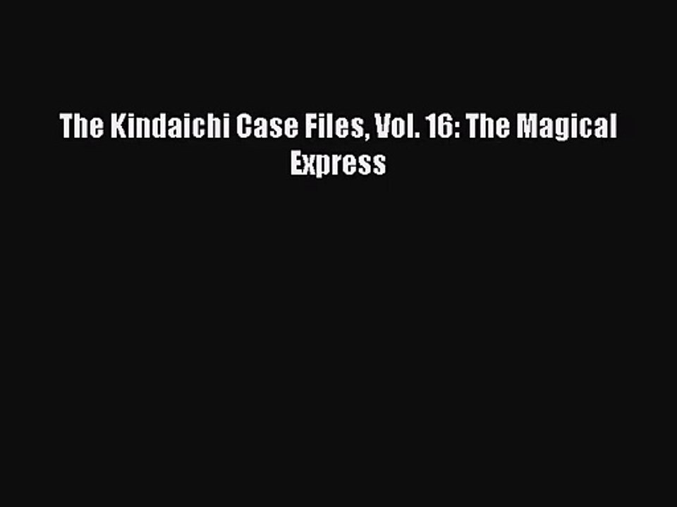 [PDF Download] The Kindaichi Case Files Vol. 16: The Magical Express [PDF] Online