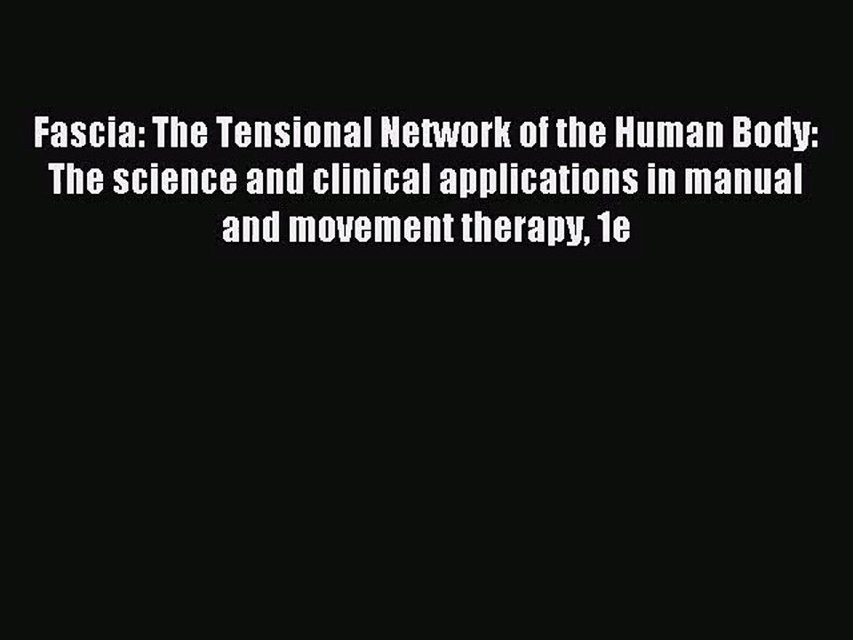 [PDF Download] Fascia: The Tensional Network of the Human Body: The science and clinical applications