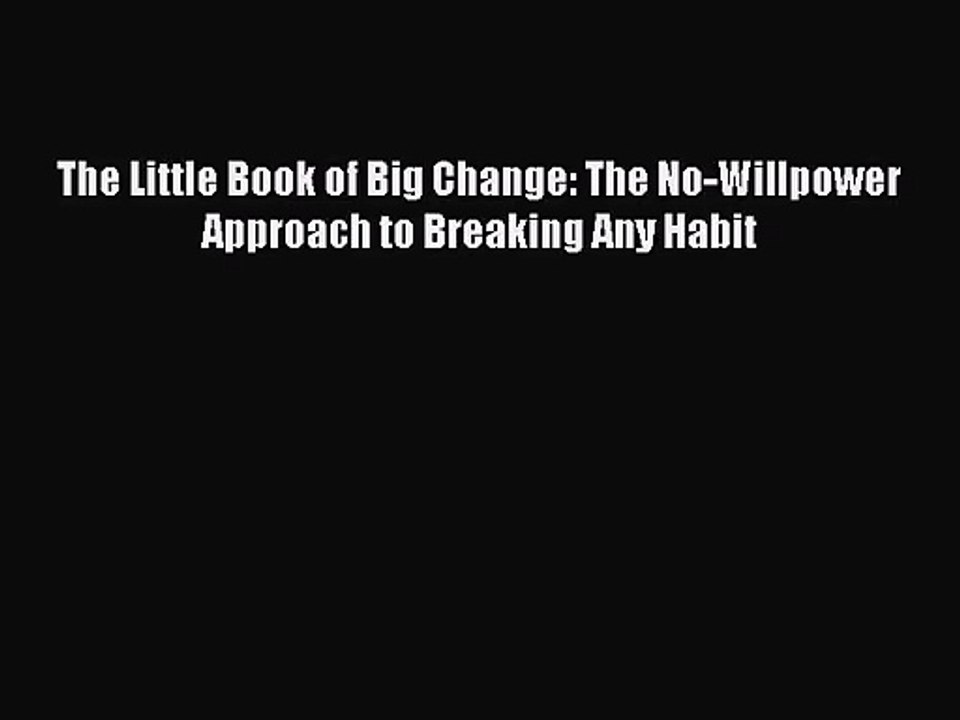 [PDF Download] The Little Book of Big Change: The No-Willpower Approach to Breaking Any Habit