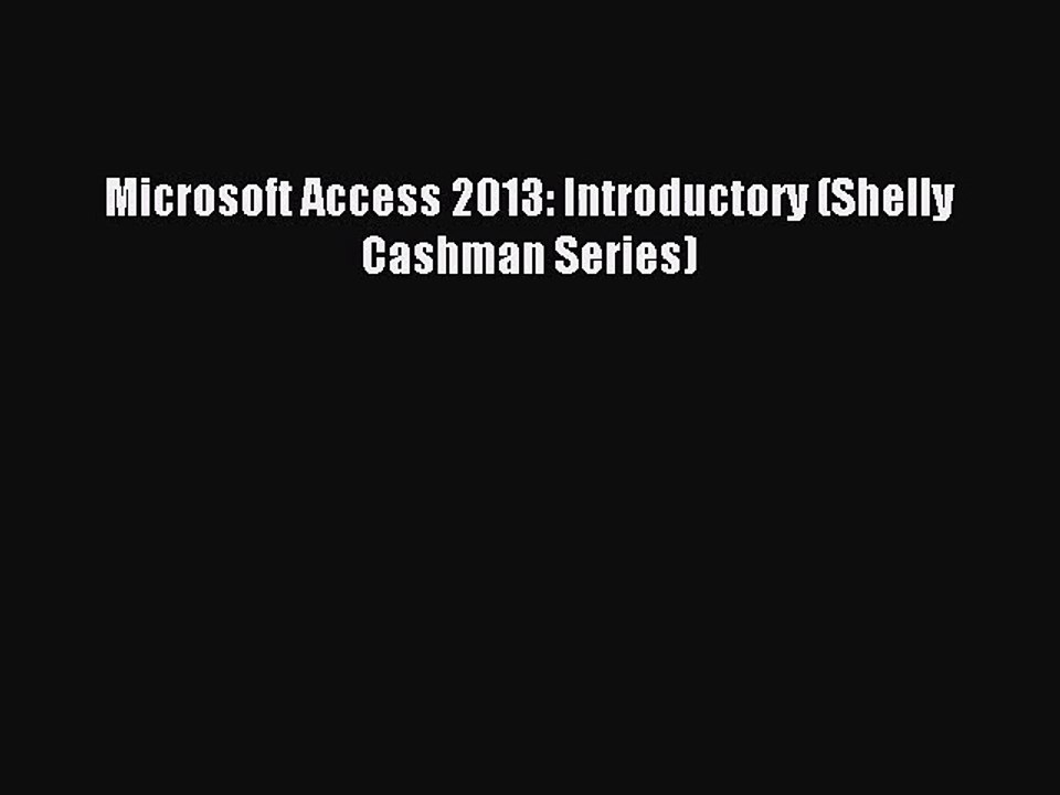 [PDF Download] Microsoft Access 2013: Introductory (Shelly Cashman Series) [PDF] Online