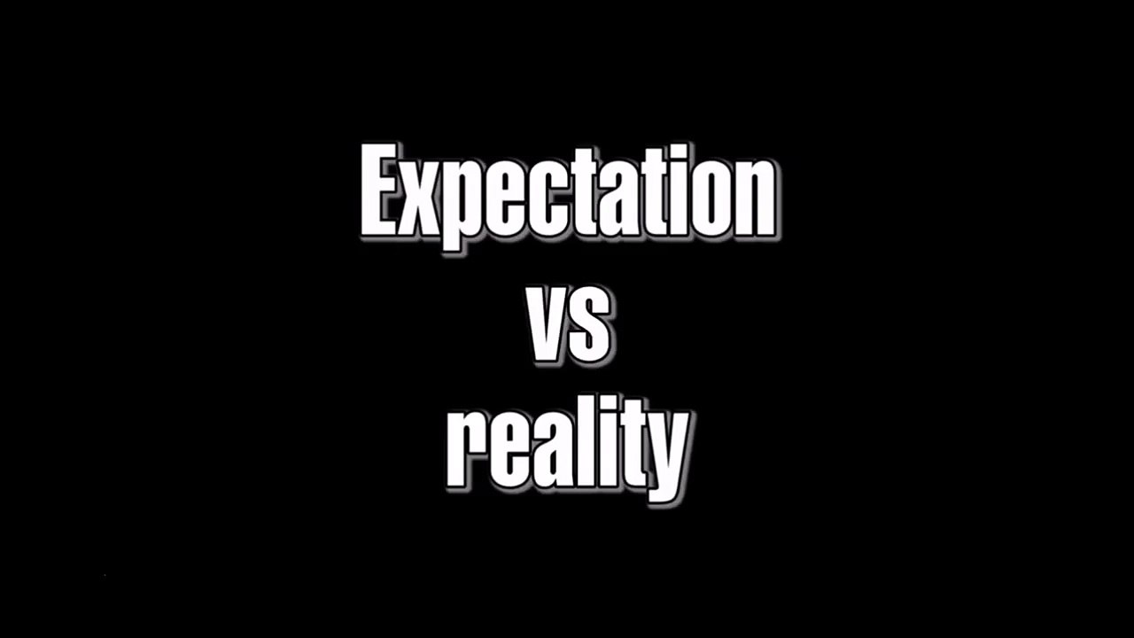 Expectation vs Reality