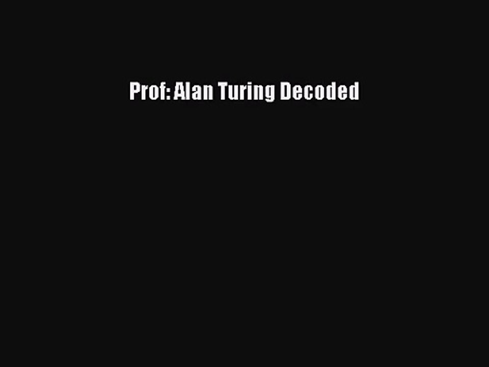 [PDF Download] Prof: Alan Turing Decoded [Read] Online