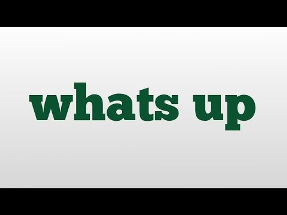 whats up meaning and pronunciation