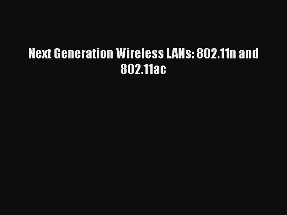 [PDF Download] Next Generation Wireless LANs: 802.11n and 802.11ac [Download] Online