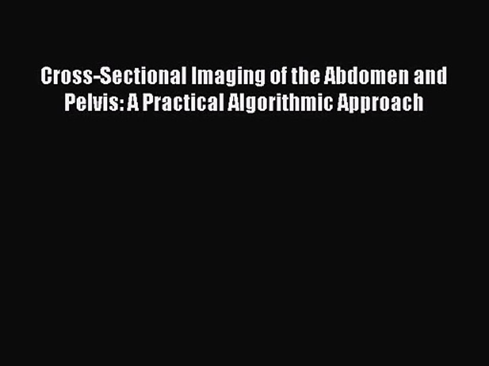 PDF Download Cross-Sectional Imaging of the Abdomen and Pelvis: A Practical Algorithmic Approach