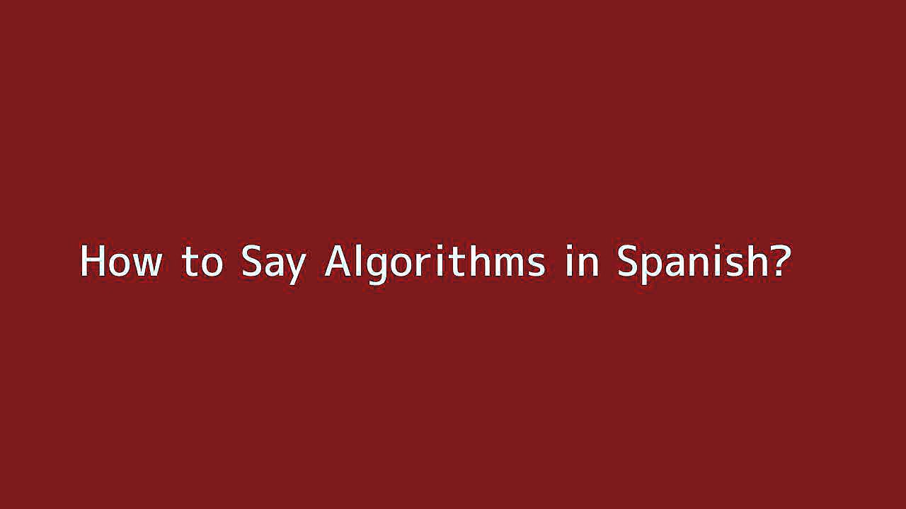 How to say Algorithms in Spanish