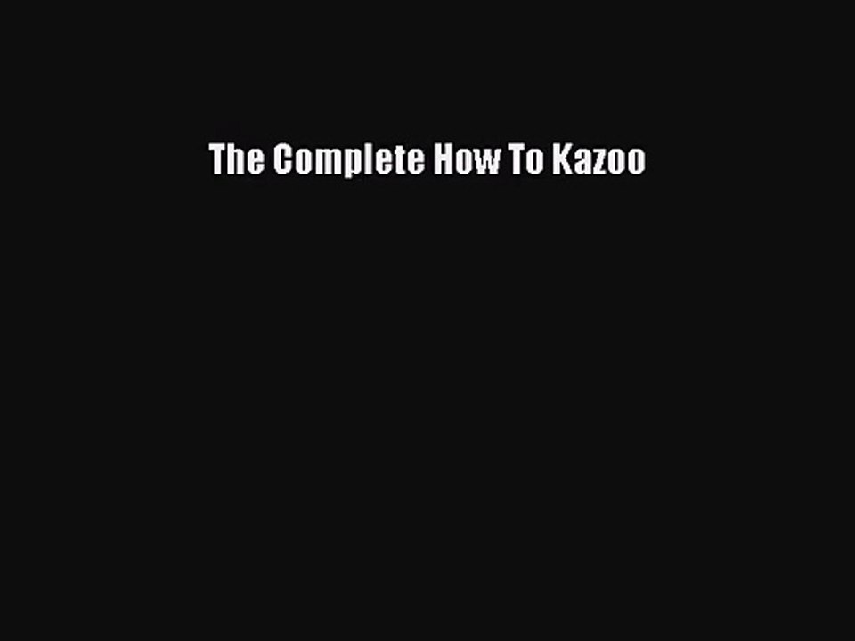 [PDF Download] The Complete How To Kazoo [Download] Full Ebook