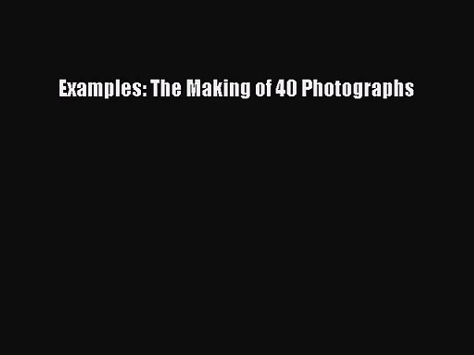 [PDF Download] Examples: The Making of 40 Photographs [Read] Online