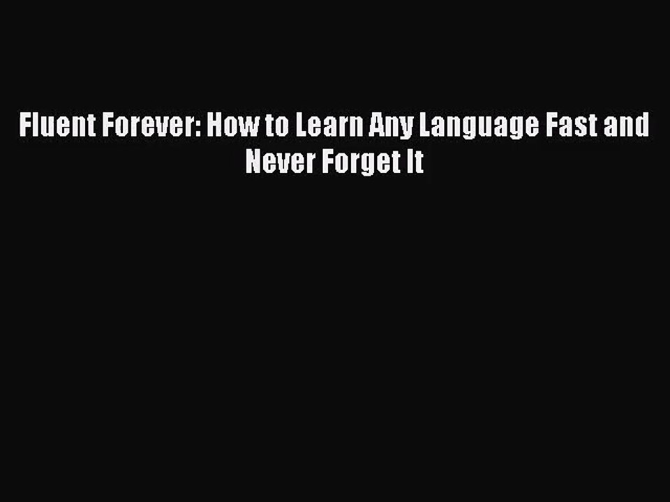 [PDF Download] Fluent Forever: How to Learn Any Language Fast and Never Forget It [Download]