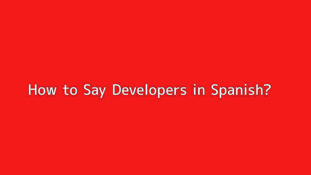 How to say Developers in Spanish