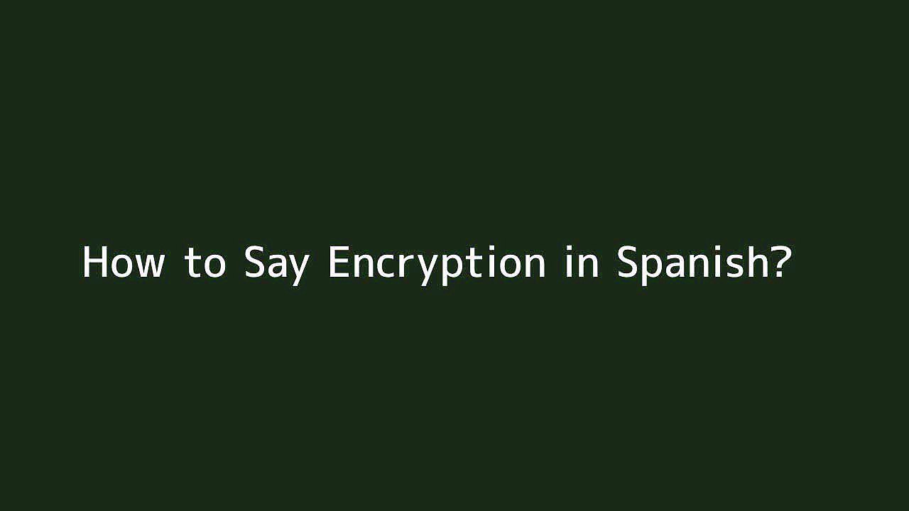 How to say Encryption in Spanish