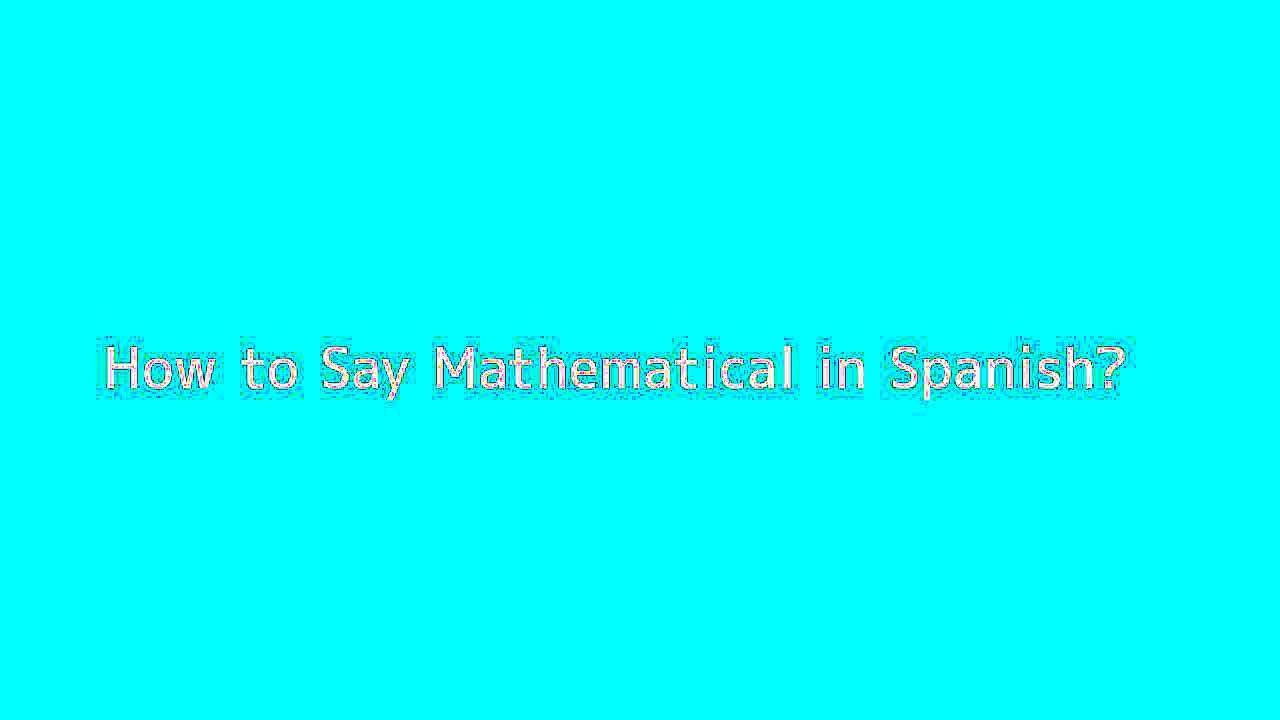 How to say Mathematical in Spanish