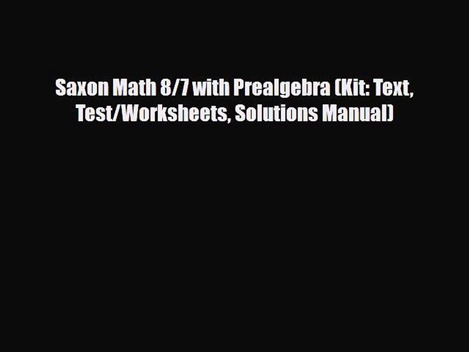 [PDF Download] Saxon Math 8/7 with Prealgebra (Kit: Text Test/Worksheets Solutions Manual)