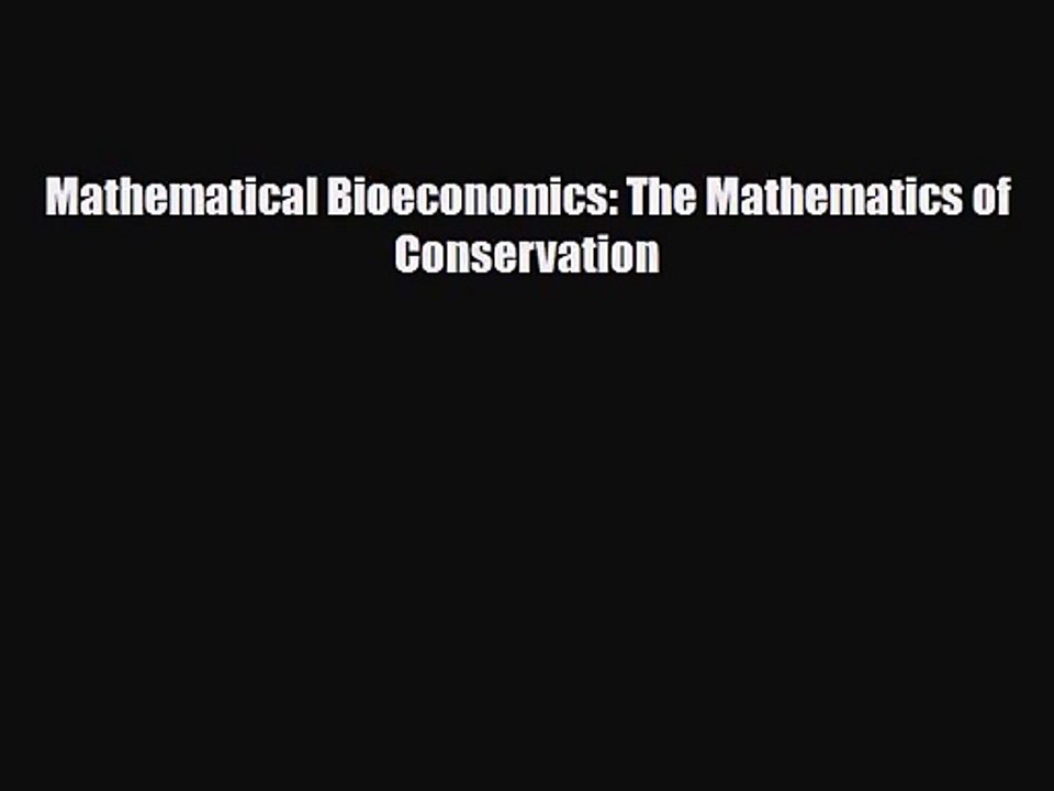 [PDF Download] Mathematical Bioeconomics: The Mathematics of Conservation [Read] Online