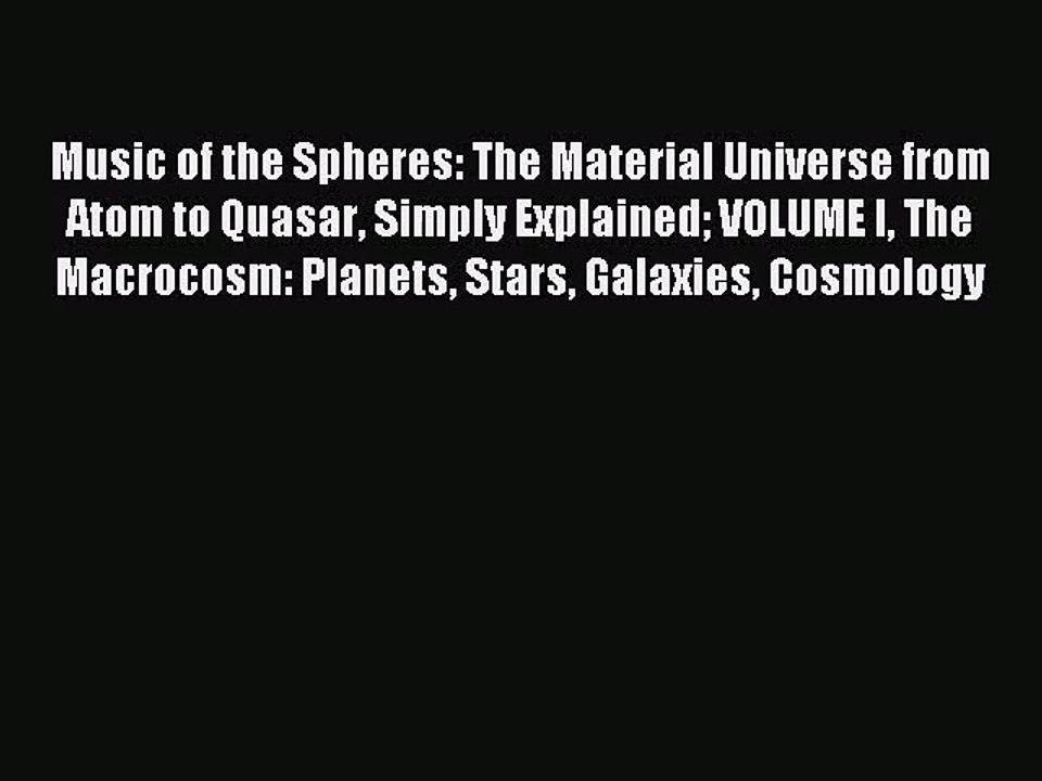 [PDF Download] Music of the Spheres: The Material Universe from Atom to Quasar Simply Explained