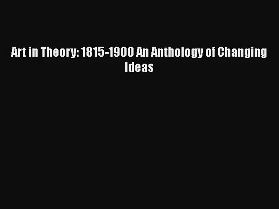 [PDF Download] Art in Theory: 1815-1900 An Anthology of Changing Ideas [Read] Full Ebook