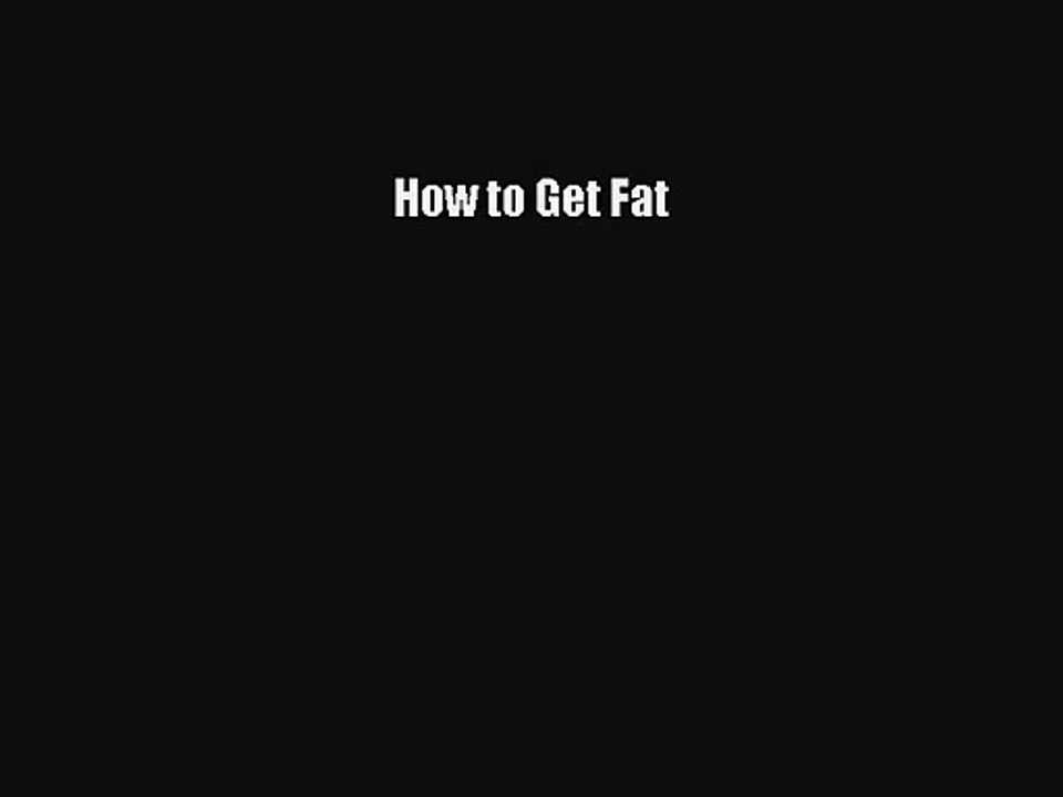 [PDF Download] How to Get Fat [PDF] Online