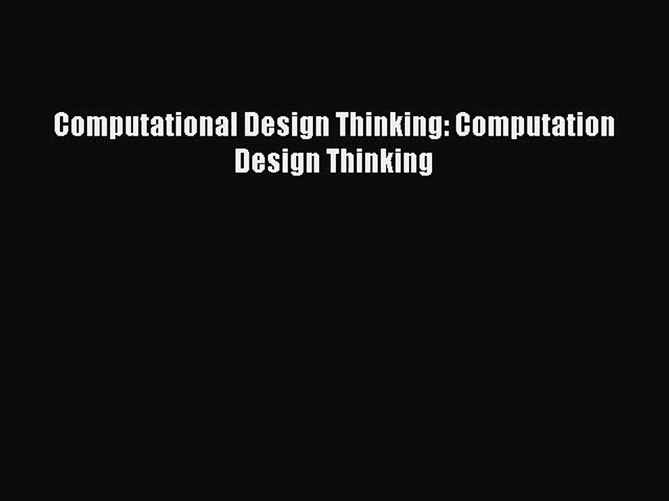 [PDF Download] Computational Design Thinking: Computation Design Thinking [PDF] Full Ebook